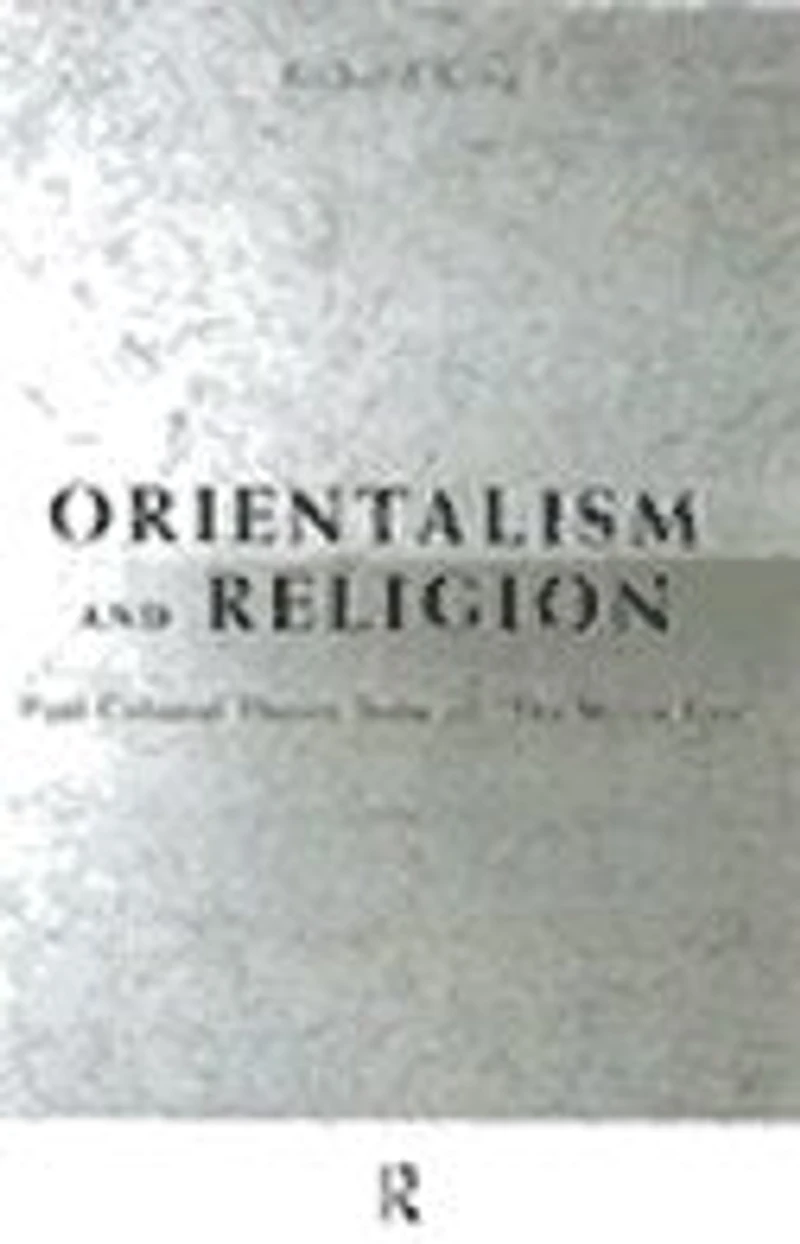 Orientalism and Religion: Post-Colonial Theory, India "The Mystic East"