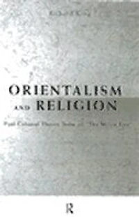 Orientalism and Religion: Post-Colonial Theory, India "The Mystic East"