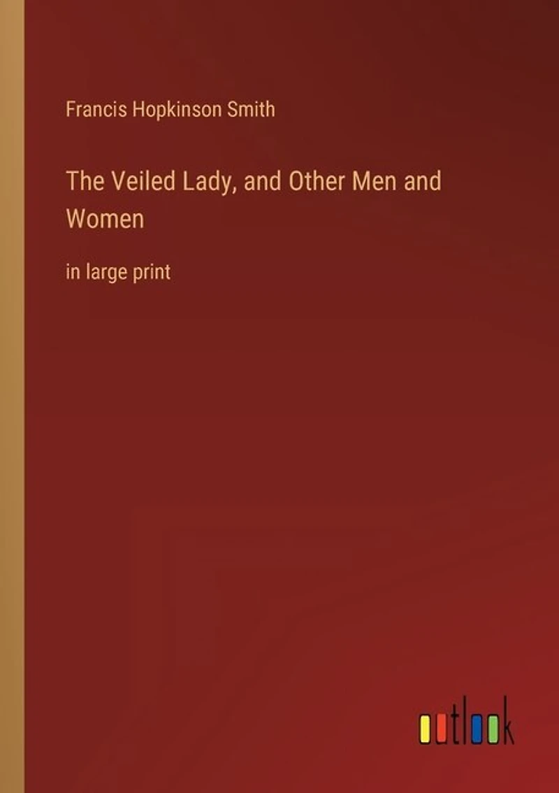 The Veiled Lady, and Other Men and Women: in large print