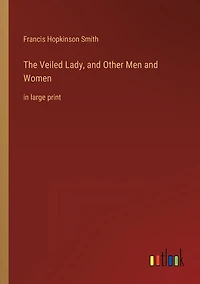 The Veiled Lady, and Other Men and Women: in large print