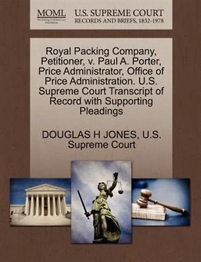 Royal Packing Company, Petitioner, V. Paul A. Porter, Price Administrator, Office Of Price Administration. U.s. Supreme Court Transcript Of Record With Supporting Pleadings