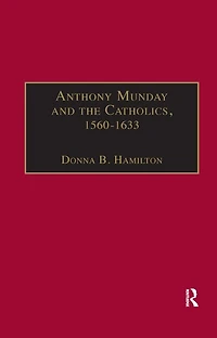 Anthony Munday and the Catholics, 1560-1633