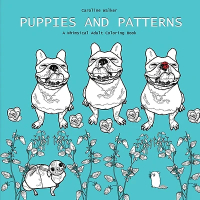 Puppies and Patterns a Whimsical Adult Coloring Book: Single-sided print edition best for markers
