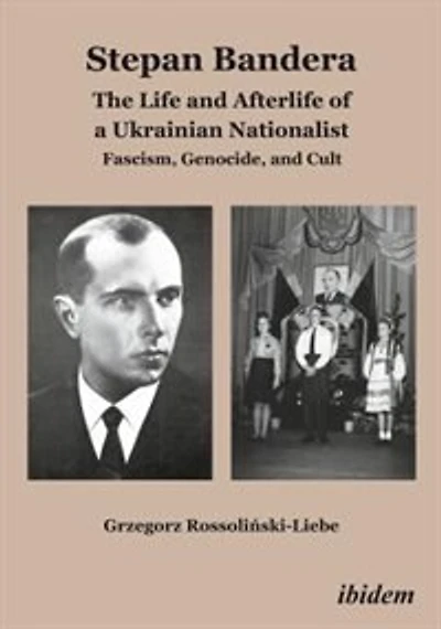 Stepan Bandera: The Life and Afterlife of a Ukrainian Nationalist: Fascism, Genocide, Cult