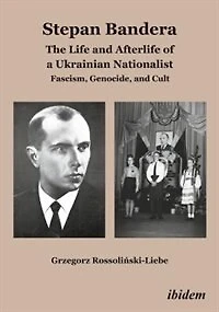 Stepan Bandera: The Life and Afterlife of a Ukrainian Nationalist: Fascism, Genocide, Cult