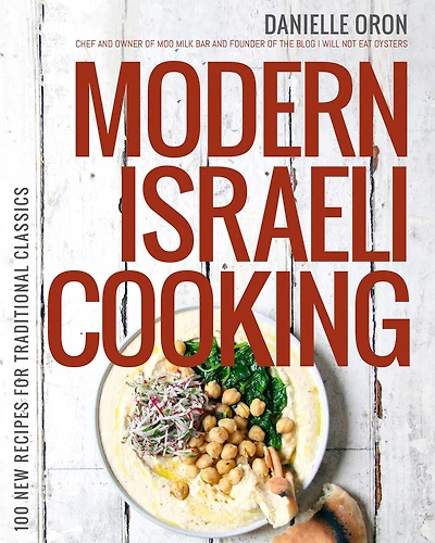 Modern Israeli Cooking: 100 New Recipes For Traditional Classics