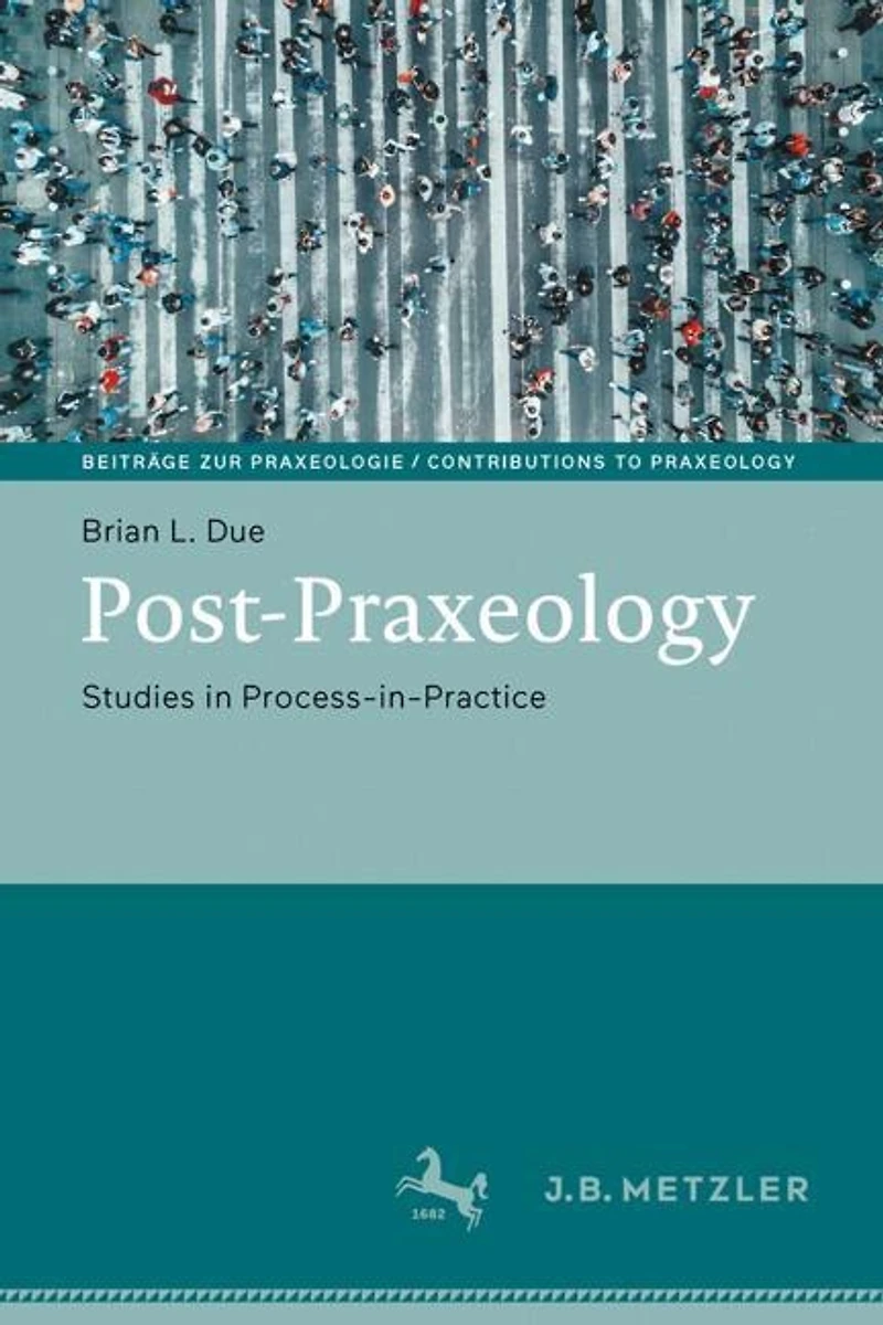 Post-Praxeology: Studies in Process-in-Practice
