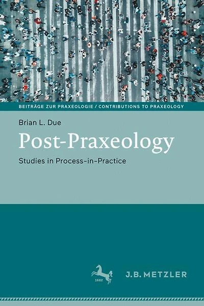 Post-Praxeology: Studies in Process-in-Practice