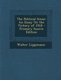 The Political Scene: An Essay On the Victory of 1918 - Primary Source Edition