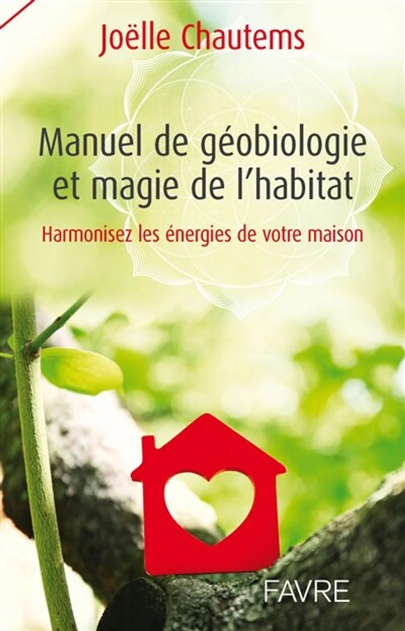 Manuel de géobiologie et magie de l'habitat: harmonisez les énergies de votre maison