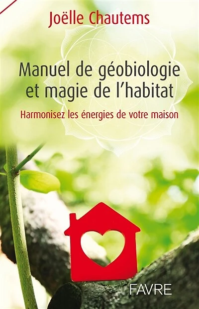 Manuel de géobiologie et magie de l'habitat: harmonisez les énergies de votre maison