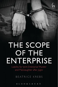 The Scope Of The Enterprise: Liability For 'joint Enterprise' Murder And Manslaughter After Jogee