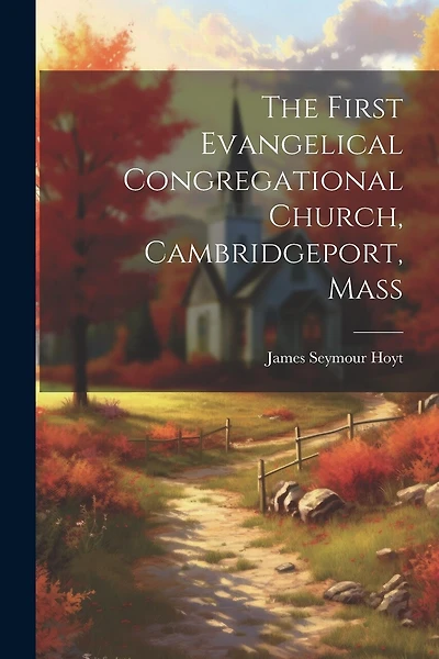 The First Evangelical Congregational Church, Cambridgeport, Mass