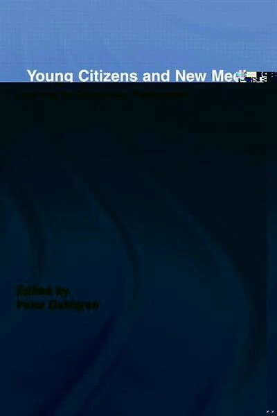 Young Citizens And New Media: Learning For Democratic Participation