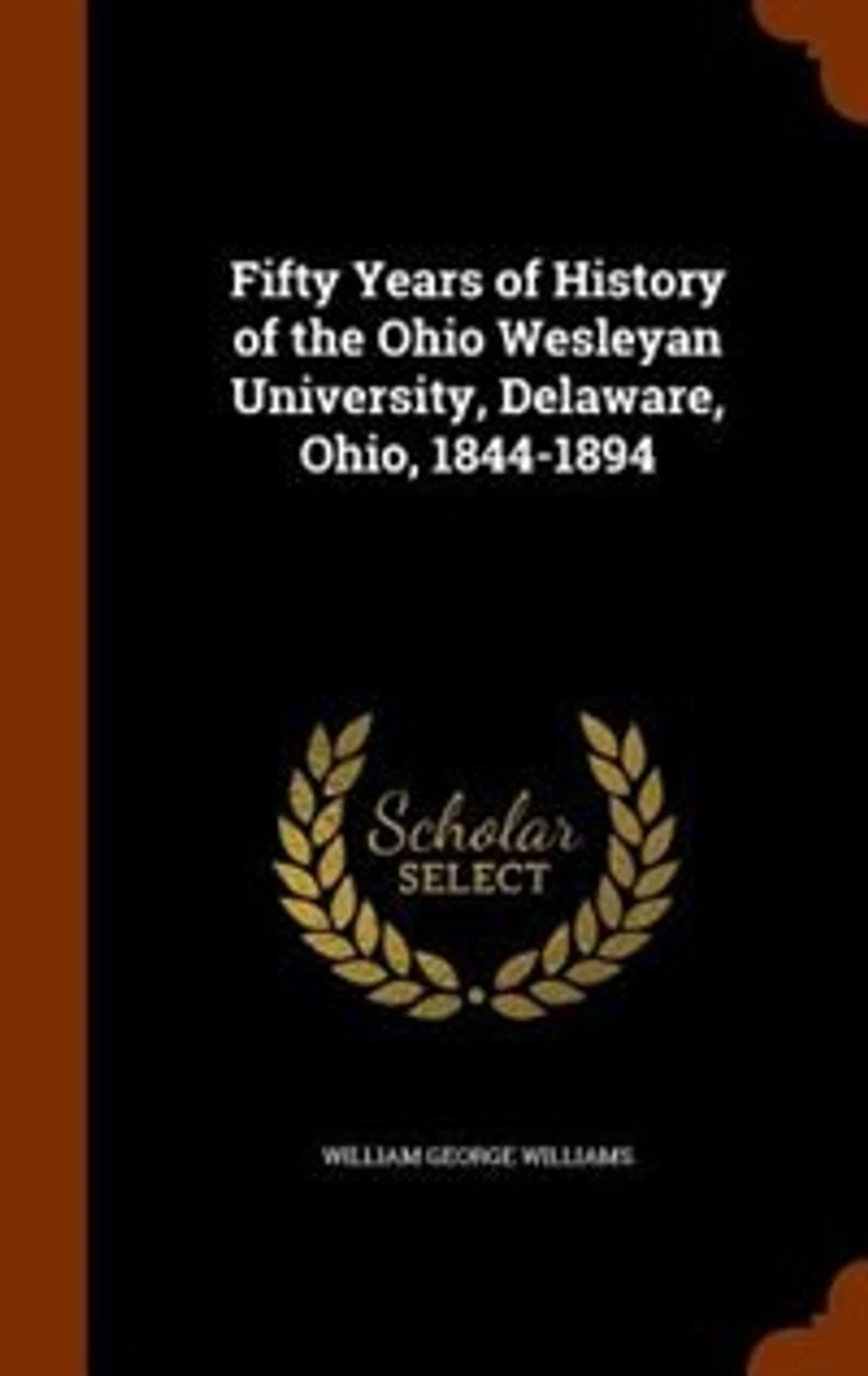 Fifty Years of History of the Ohio Wesleyan University, Delaware, Ohio