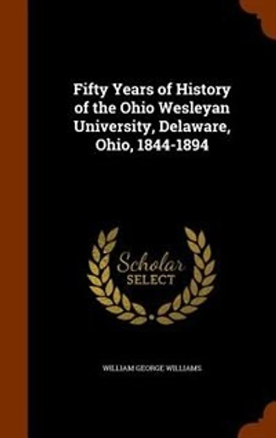 Fifty Years of History of the Ohio Wesleyan University, Delaware, Ohio
