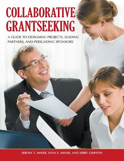 Collaborative Grantseeking: A Guide to Designing Projects, Leading Partners, and Persuading Sponsors