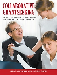 Collaborative Grantseeking: A Guide to Designing Projects, Leading Partners, and Persuading Sponsors