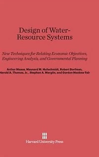 Design of Water-Resource Systems: New Techniques for Relating Economic Objectives, Engineering Analysis, and Governmental Planning