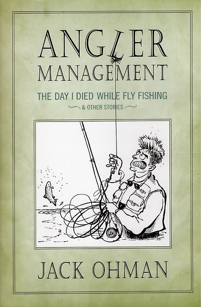 Angler Management: The Day I Died While Fly Fishing & Other Stories