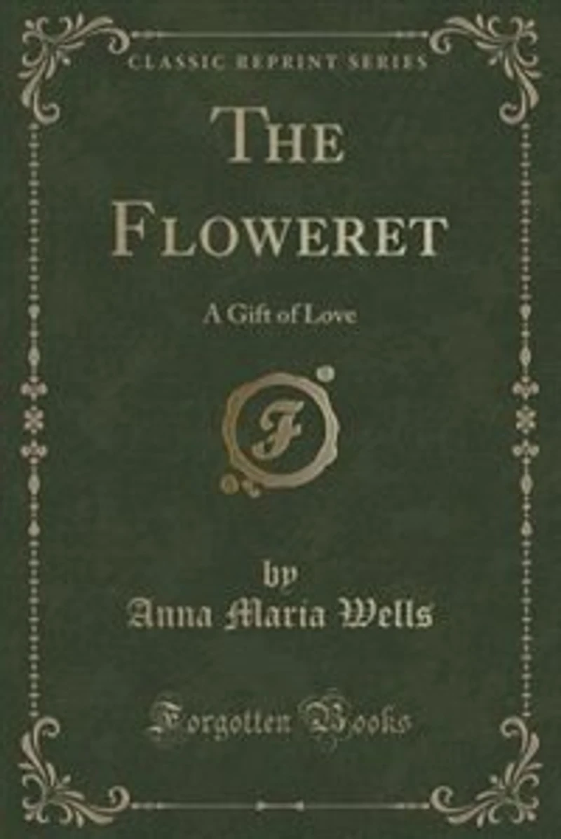 The Floweret: A Gift of Love (Classic Reprint)