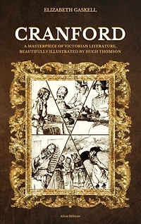 Cranford: A Masterpiece of Victorian Literature, Beautifully Illustrated by Hugh Thomson