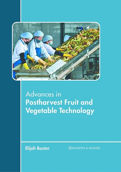 Advances in Postharvest Fruit and Vegetable Technology