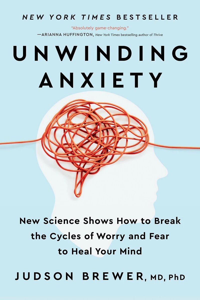 Unwinding Anxiety: New Science Shows How To Break The Cycles Of Worry And Fear Heal Your Mind