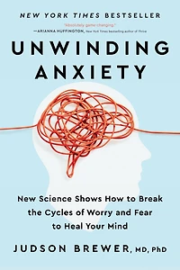 Unwinding Anxiety: New Science Shows How To Break The Cycles Of Worry And Fear Heal Your Mind