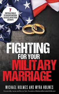 Fighting for Your Military Marriage: 7 Critical Skills to Ensure Mission Success with Your Lifemate