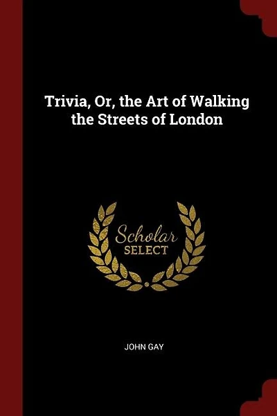 Trivia, Or, the Art of Walking the Streets of London