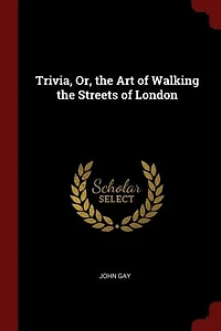 Trivia, Or, the Art of Walking the Streets of London