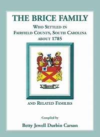 The Brice Family Who Settled In Fairfield County, South Carolina, About 1785 and Related Families