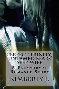 Perfect Trinity, The Untamed Bears Seek Wife: Paranormal Romance