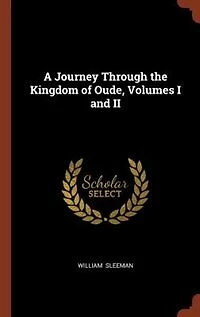 A Journey Through the Kingdom of Oude, Volumes I and II