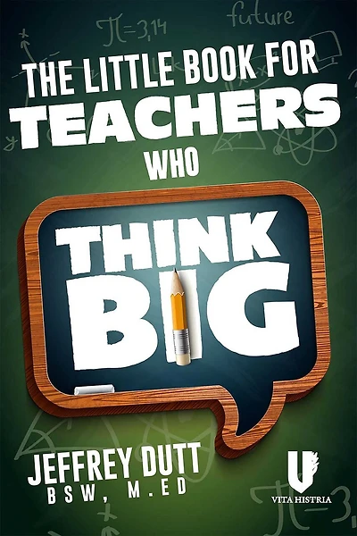 The Little Book for Teachers Who Think Big