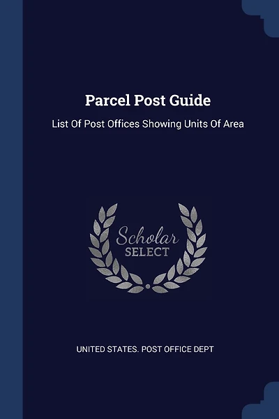 Parcel Post Guide: List Of Post Offices Showing Units Of Area
