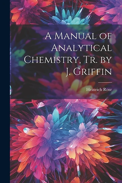 A Manual of Analytical Chemistry, Tr. by J. Griffin