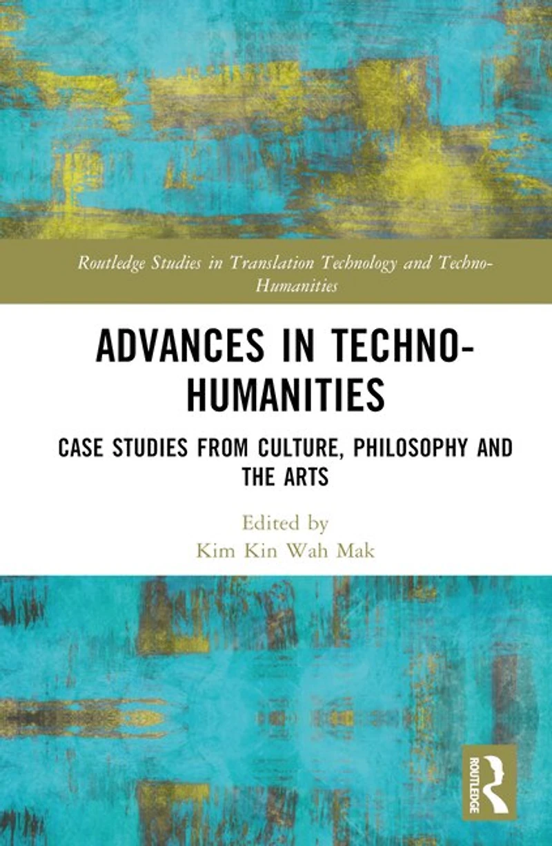 Advances Techno-Humanities: Case Studies from Culture, Philosophy and the Arts