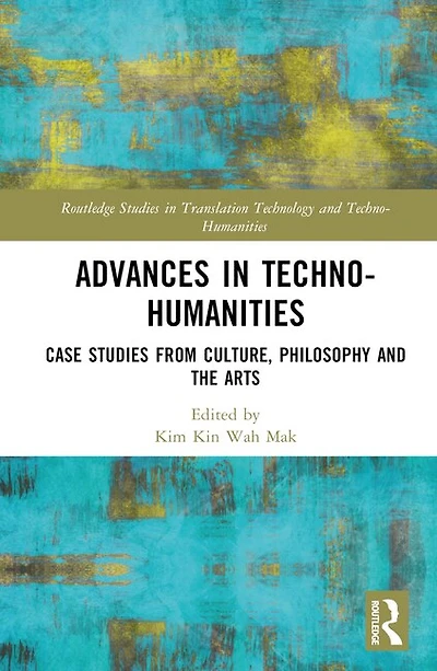 Advances Techno-Humanities: Case Studies from Culture, Philosophy and the Arts
