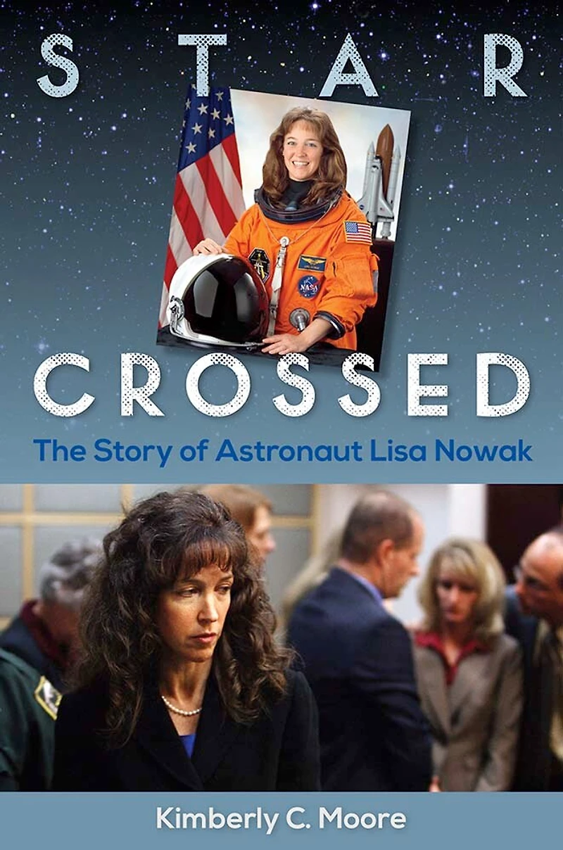 Star Crossed: The Story Of Astronaut Lisa Nowak