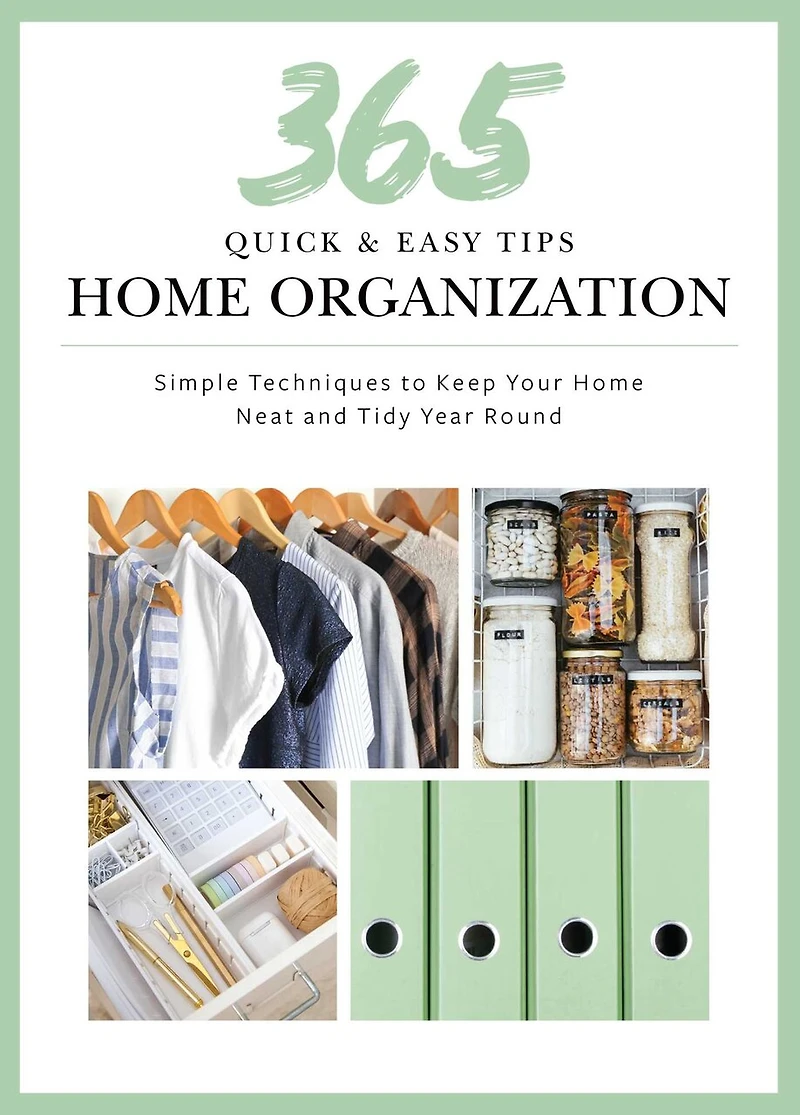 365 Quick & Easy Tips: Home Organization: Simple Techniques to Keep Your Neat and Tidy Year Round