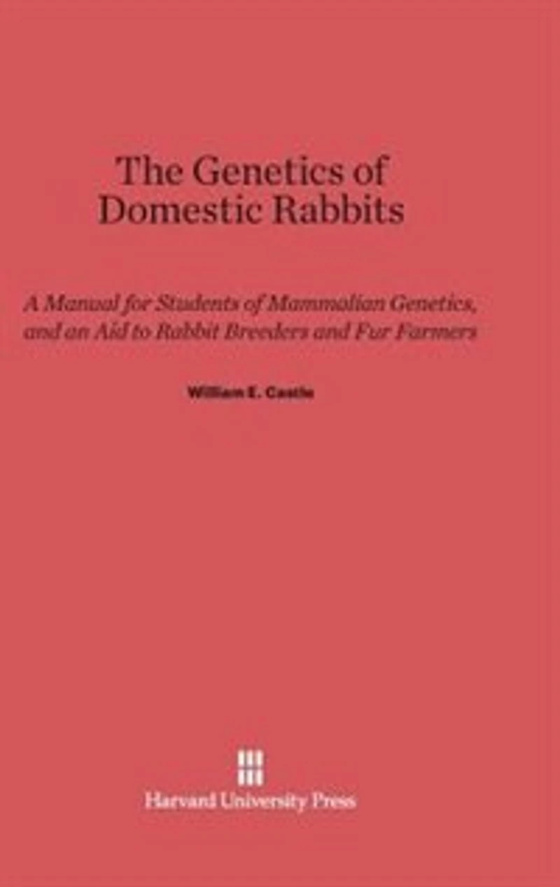 The Genetics of Domestic Rabbits: A Manual for Students of Mammalian Genetics, and an Aid to Rabbit Breeders and Fur Farmers