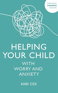 Helping Your Child With Worry and Anxiety