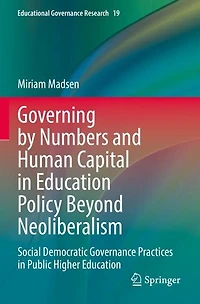 Governing by Numbers and Human Capital in Education Policy Beyond Neoliberalism: Social Democratic Governance Practices in Public Higher Education