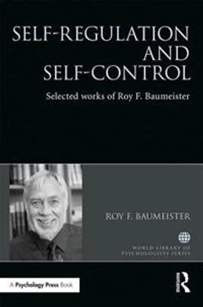 Self-Regulation and Self-Control: Selected works of Roy F. Baumeister