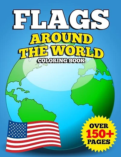 Flags Around the World Coloring Book: JUMBO Educational Geography Coloring Activity Book for Kids, Adults and Teachers to Learn Every Country and Flag on Earth