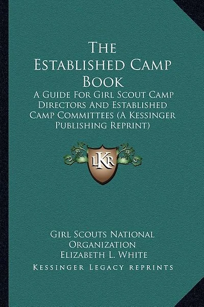 The Established Camp Book: A Guide for Girl Scout Camp Directors and Established Camp Committees (a Kessinger Publishing Reprint)