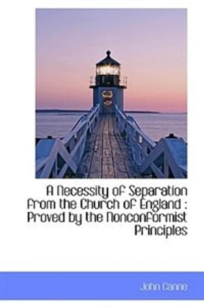A Necessity of Separation from the Church England: Proved by Nonconformist Principles - Scholar's Choice Edition