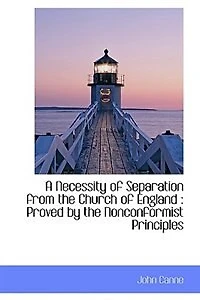 A Necessity of Separation from the Church England: Proved by Nonconformist Principles - Scholar's Choice Edition